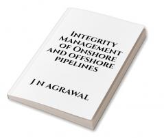 Integrity Management of Onshore and Offshore Pipelines