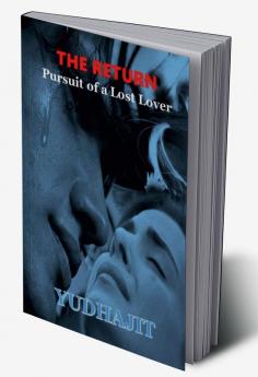 The Return : Pursuit Of A Lost Lover