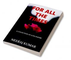 For All The Times : A collection of love poetry