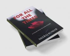 For All The Times : A collection of love poetry