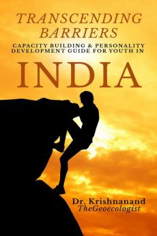 Transcending Barriers : Capacity Building &Amp; Personality Development Guide For Youth In India