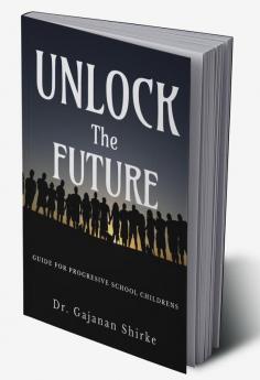 Unlock The Future : Guide For Progresive School Childrens