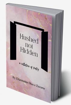 HUSHED NOT HIDDEN