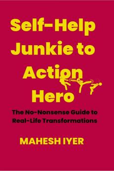 Self-Help Junkie to Action Hero