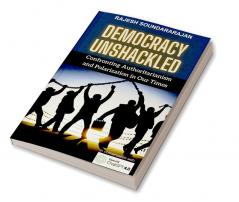 Democracy Unshackled : Confronting Authoritarianism and Polarization in Our Times