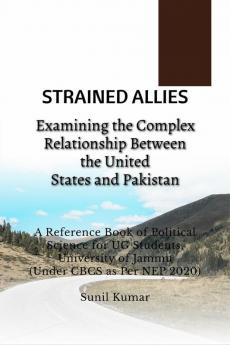 Strained Allies: Examining the Complex Relationship Between the United States and Pakistan