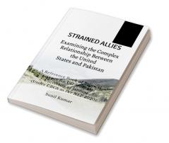 Strained Allies: Examining the Complex Relationship Between the United States and Pakistan