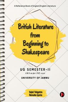 British Literature from Beginning to Shakespeare : A Reference Book of English/English Literature for UG Semester II University of Jammu (under CBCS as per NEP-2020)