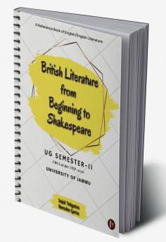 British Literature from Beginning to Shakespeare : A Reference Book of English/English Literature for UG Semester II University of Jammu (under CBCS as per NEP-2020)