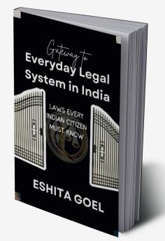 gateway to everyday legal system in India : laws every indian citizen must know