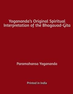 Yogananda's Original Spiritual Interpretation of the Bhagavad-Gita