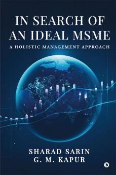 In Search of an Ideal MSME : A Holistic  Management Approach