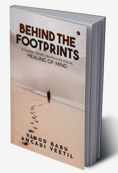 Behind the Footprints : A Classic Novel on Psychological Healing of Mind