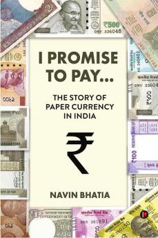 I Promise to Pay…: The Story of Paper Currency in India