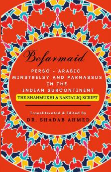 Befarmaid: Perso - Arabic Minstrelsy And Parnassus In The Indian Subcontinent