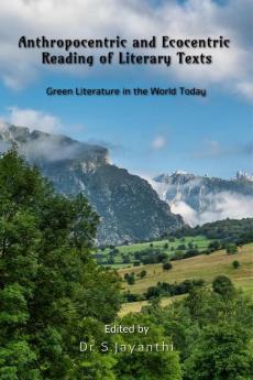 Anthropocentric and Ecocentric Reading of Literary Texts : Green Literature in the World Today