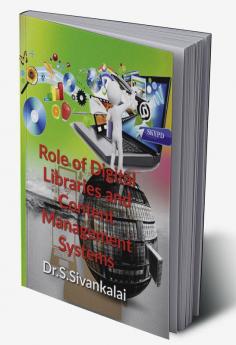 Role of Digital Libraries and Content Management Systems