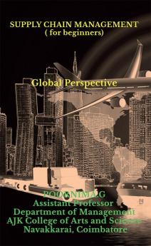 Supply Chain Management for Beginners : Global Perspective