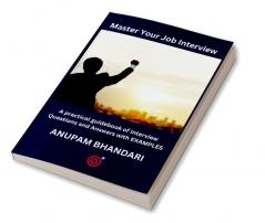 Master Your Job Interview : A practical guidebook of Interview Questions and Answers with EXAMPLES