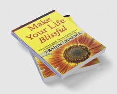 Make Your Life Blissful : How to Solve Problems Focus on Intuitions Build 5 Amazing GAMES Habits and Free Your Life