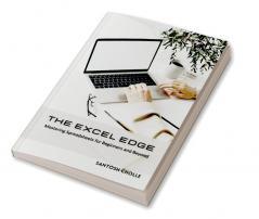 The Excel Edge : Mastering Spreadsheets for Business and Beyond