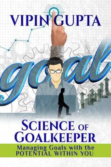 Science of Goalkeeper : Managing Goals with the Potential Within You