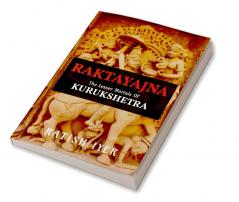 RAKTAYAJNA : The Lesser Mortals Of Kurukshetra