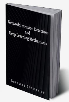 Network Intrusion Detection and Deep Learning Mechanisms