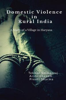 Domestic Violence in Rural India : A Study of A Village In Haryana