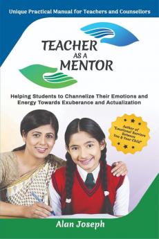 TEACHER AS A MENTOR : Unique Practical Manual for Teachers and Counsellors