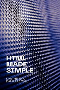 HTML Made Simple: A Beginner's Guide to Creating Websites