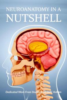 NEUROANATOMY IN A NUTSHELL : Neuroanatomy Made Easy For MBBS Students