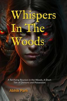 Whispers In The Woods : A Terrifying Reunion in the Woods A Short Tale of Demons and Possession