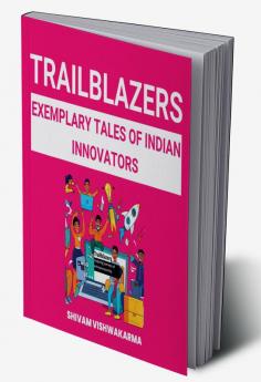 Trailblazers : Exemplary tales of Indian innovators : Inspiring journeys of entrepreneurship