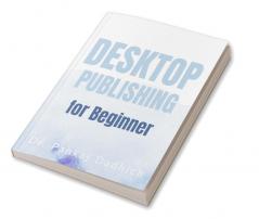 Desktop Publishing for Beginner By Dr. Pankaj Dadhich : for students of BCAMCAPGDCA and other computer related courses. Topic covered :- pagemaker  photoshopmultimedia and coreldraw