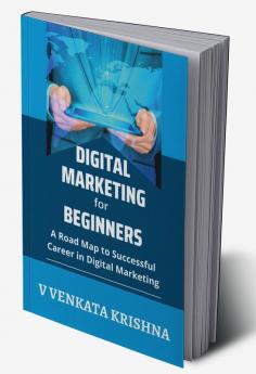 Digital Marketing for Beginners A Road Map to Successful Career in Digital Marketing