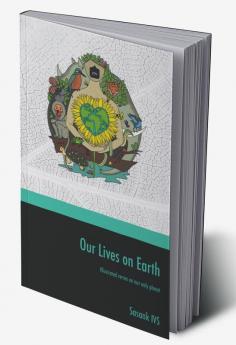 Our Lives on Earth : Illustrated verses on our only planet