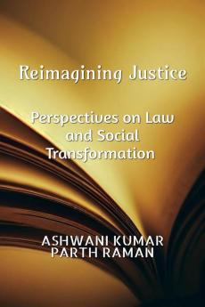 Reimagining Justice : Perspective on Law and Social Transformation