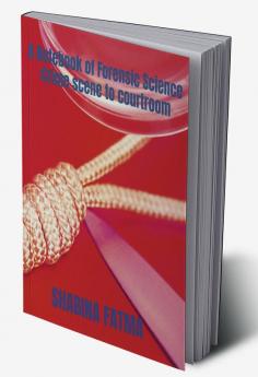 A Notebook of Forensic Science: Crime scene to Courtroom