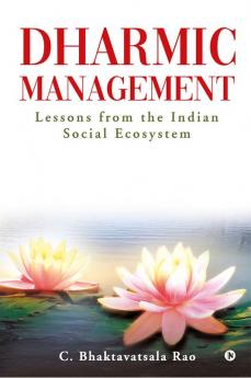 Dharmic Management : Lessons from the Indian Social Ecosystem