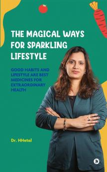 The Magical ways of Sparkling Lifestyle : Good habits and lifestyle are best medicines for extraordinary health