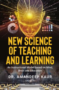 New Science of Teaching and Learning : An Instructional Model based on Mind Brain and Education