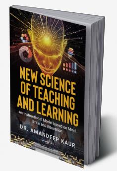 New Science of Teaching and Learning : An Instructional Model based on Mind Brain and Education