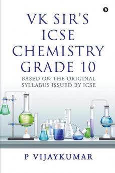 VK Sir's ICSE Chemistry Grade 10 : Based on the Original Syllabus Issued by ICSE