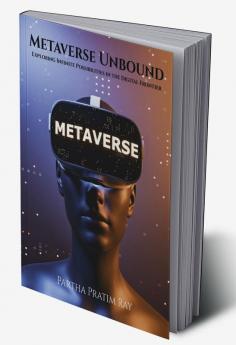 Metaverse Unbound : Exploring Infinite Possibilities in the Digital Frontier