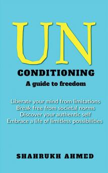 Unconditioning : A path to freedom