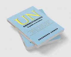 Unconditioning : A path to freedom