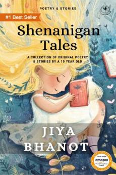 Shenanigan Tales : A Collection Of Original Poetry &amp; Stories By A 10 Year Old