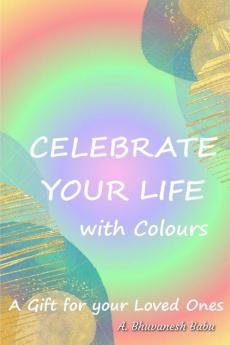 Celebrate  Your  Life with Colours : A special gift to your loved ones