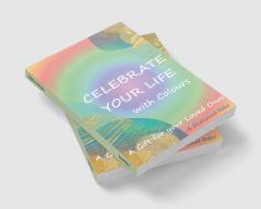 Celebrate  Your  Life with Colours : A special gift to your loved ones